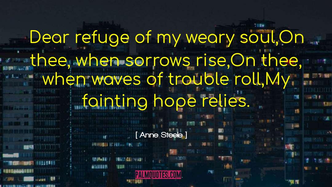 Anne Steele Quotes: Dear refuge of my weary