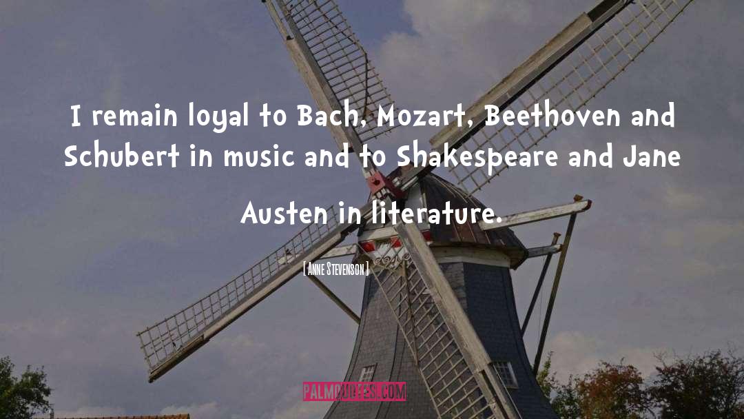 Anne Stevenson Quotes: I remain loyal to Bach,