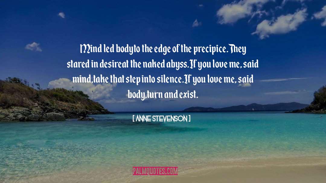 Anne Stevenson Quotes: Mind led body<br>to the edge