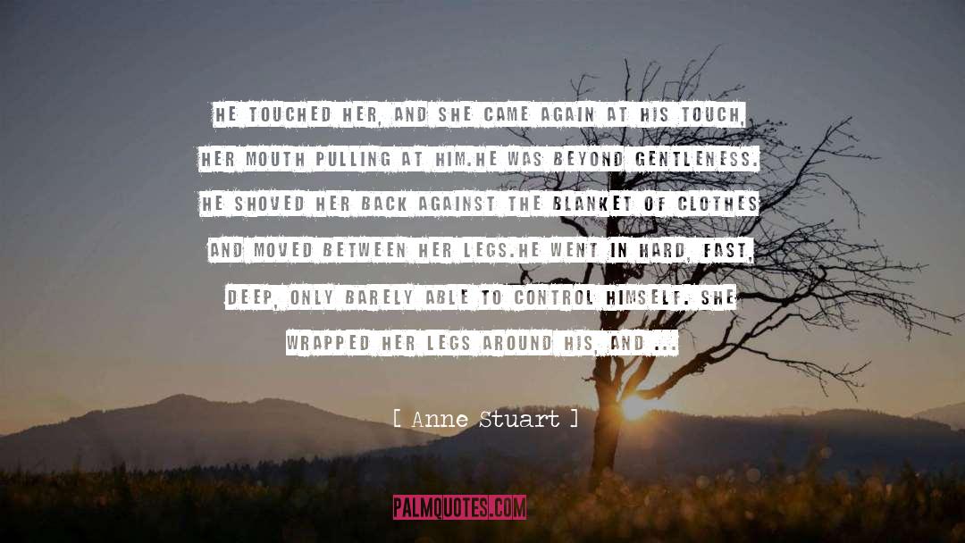 Anne Stuart Quotes: He touched her, and she