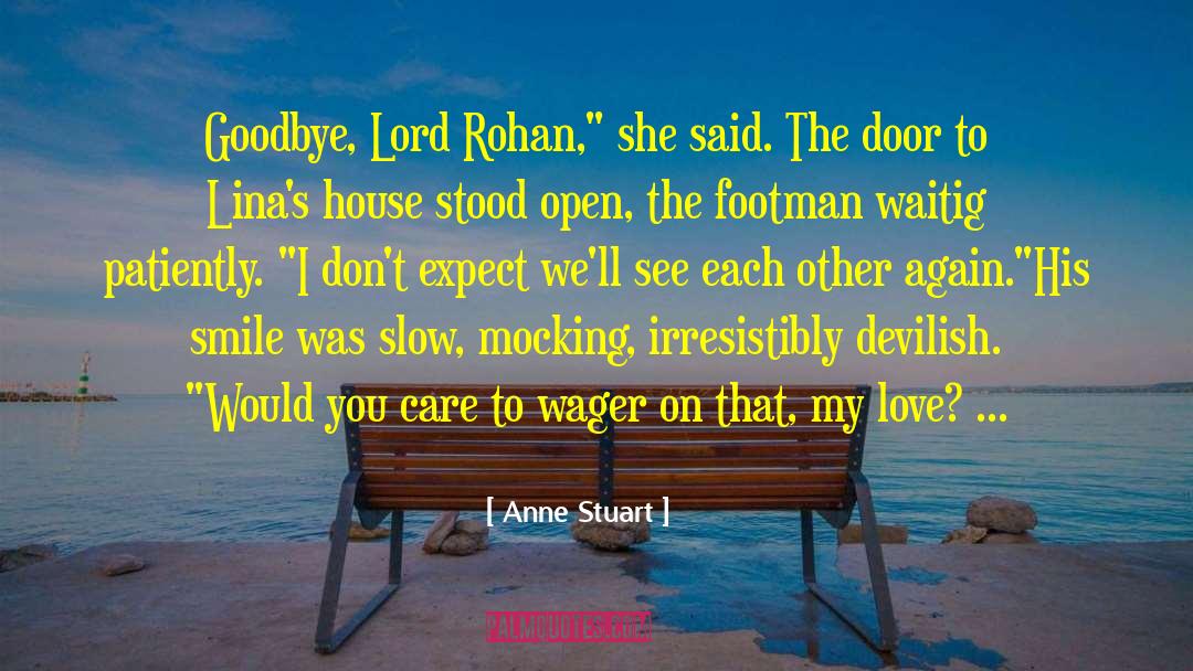 Anne Stuart Quotes: Goodbye, Lord Rohan,