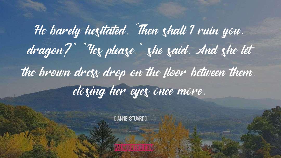 Anne Stuart Quotes: He barely hesitated. 