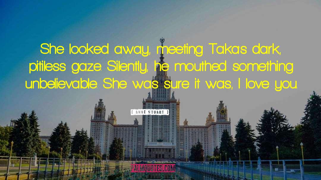 Anne Stuart Quotes: She looked away, meeting Taka's