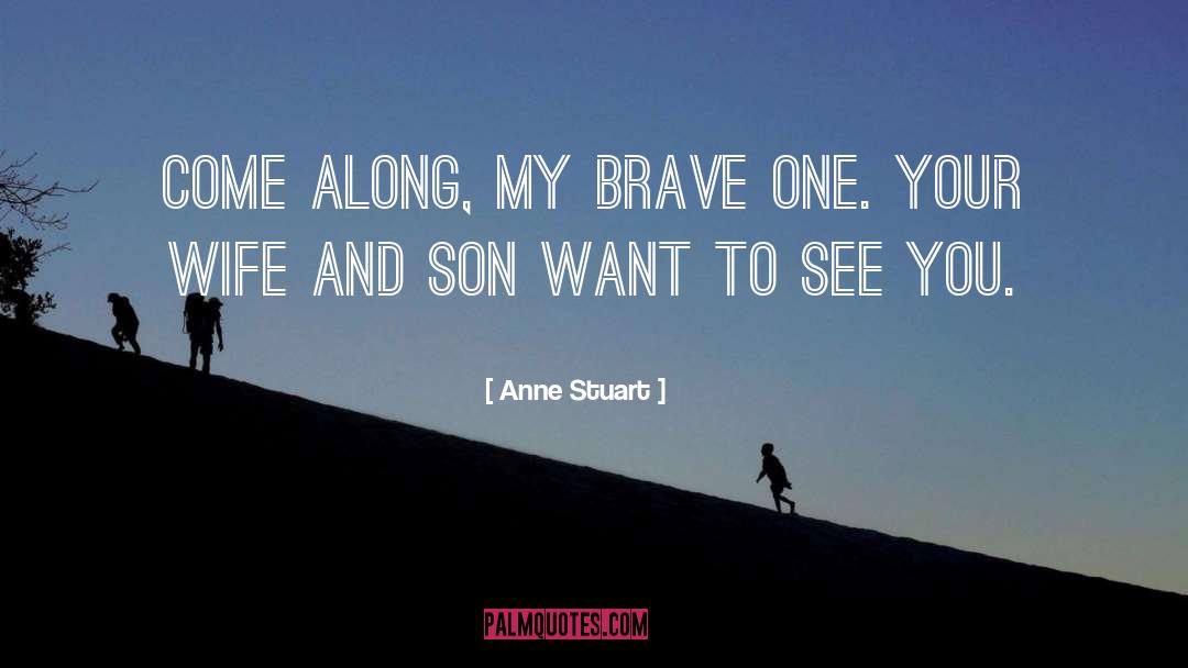 Anne Stuart Quotes: Come along, my brave one.