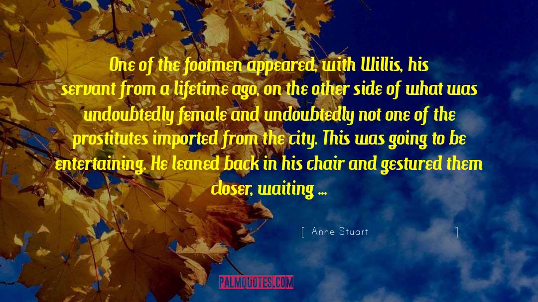 Anne Stuart Quotes: One of the footmen appeared,