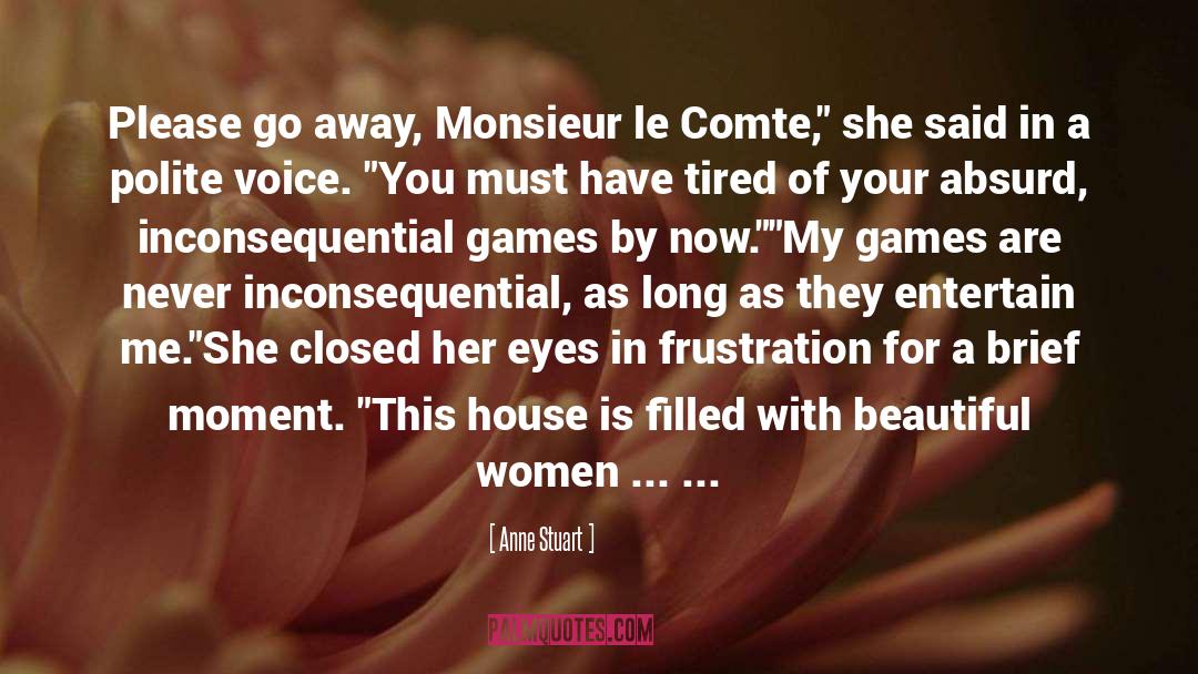 Anne Stuart Quotes: Please go away, Monsieur le