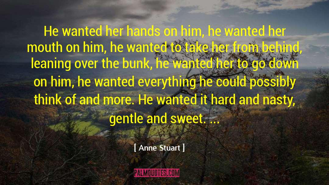 Anne Stuart Quotes: He wanted her hands on
