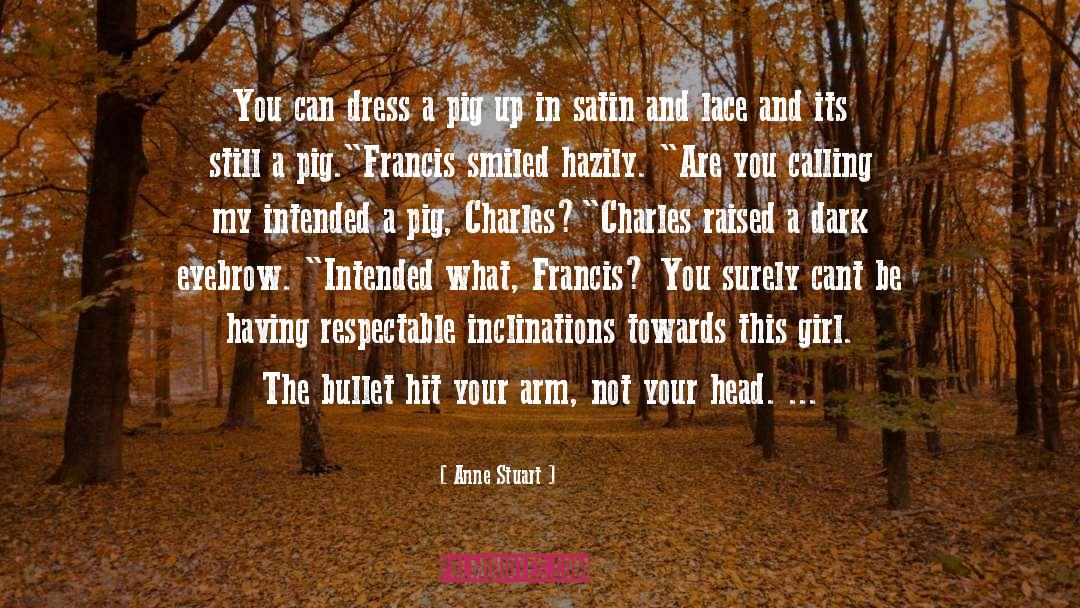 Anne Stuart Quotes: You can dress a pig