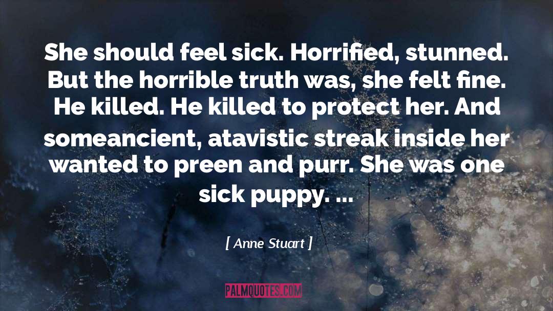 Anne Stuart Quotes: She should feel sick. Horrified,