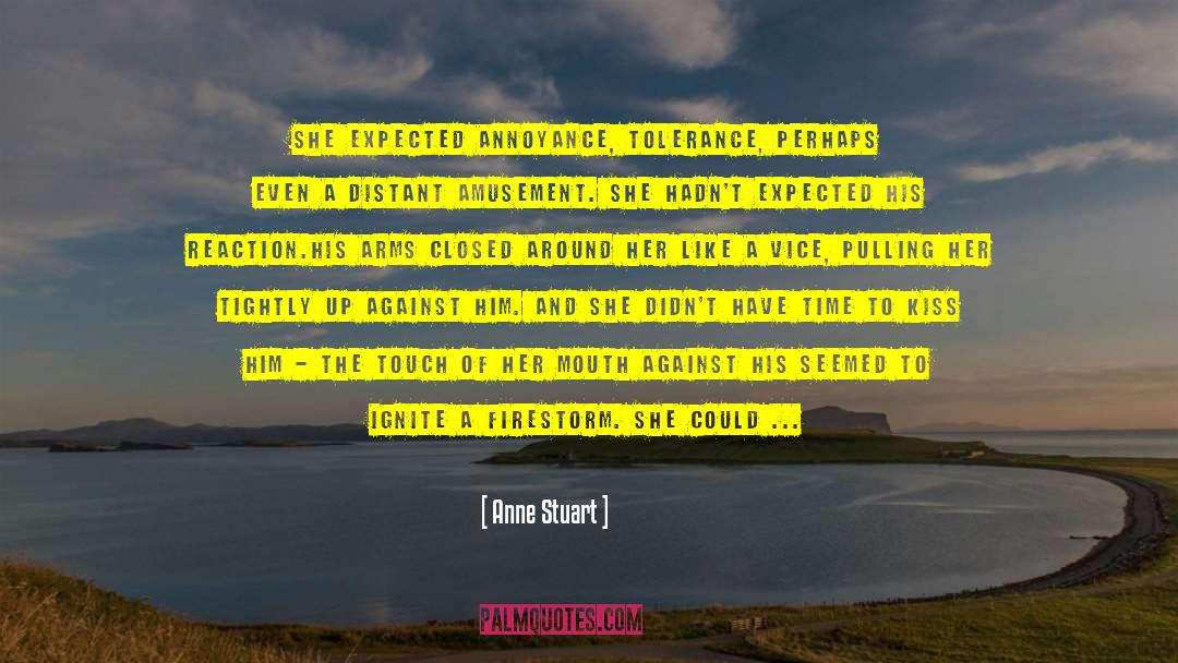 Anne Stuart Quotes: She expected annoyance, tolerance, perhaps