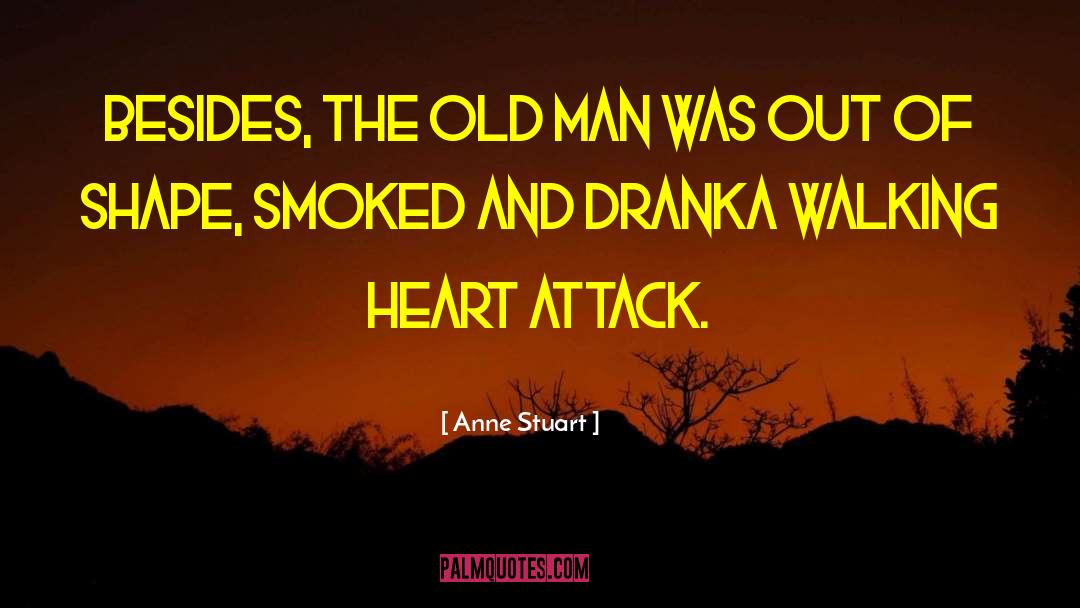 Anne Stuart Quotes: Besides, the old man was