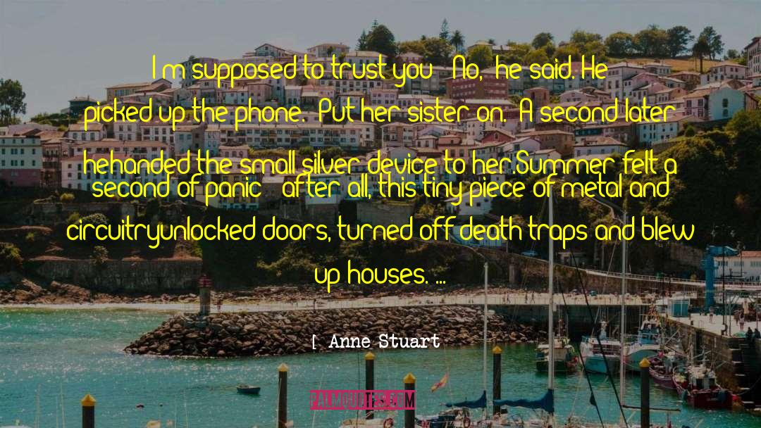 Anne Stuart Quotes: I'm supposed to trust you?