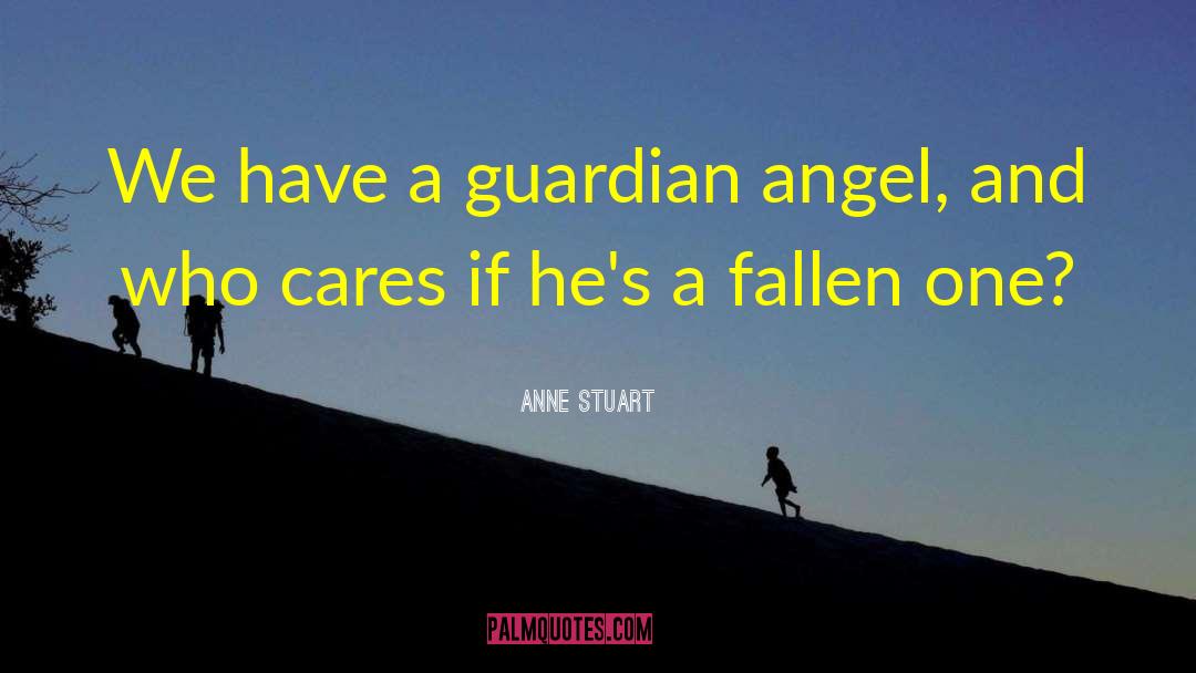 Anne Stuart Quotes: We have a guardian angel,