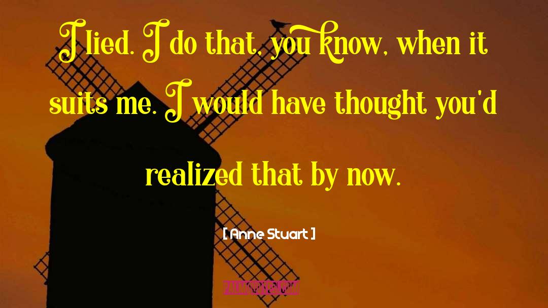 Anne Stuart Quotes: I lied. I do that,