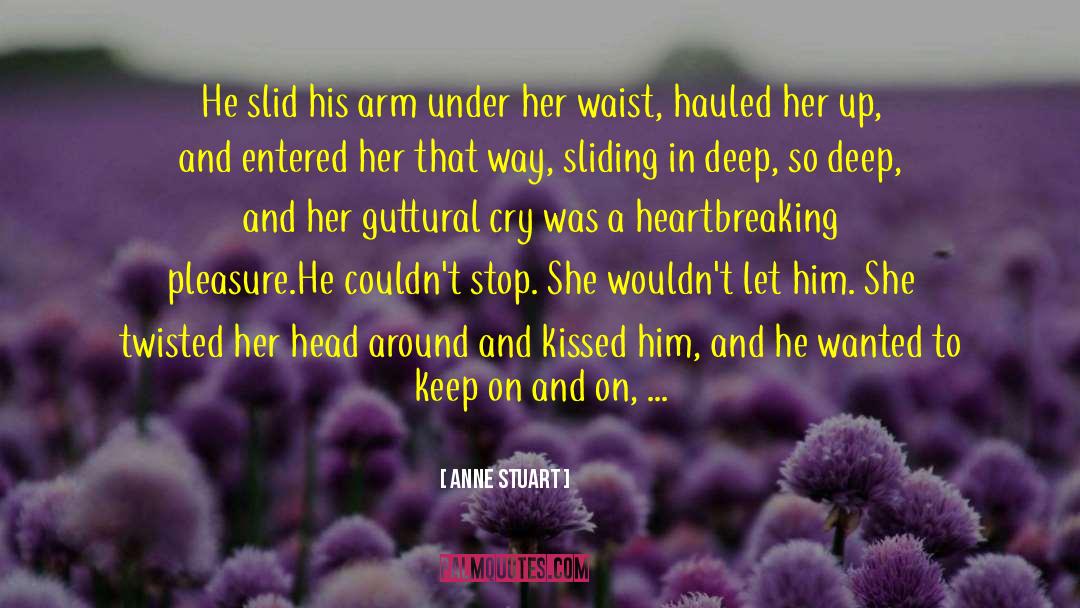 Anne Stuart Quotes: He slid his arm under