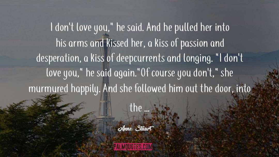 Anne Stuart Quotes: I don't love you,