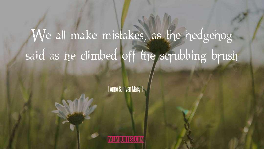 Anne Sullivan Macy Quotes: We all make mistakes, as