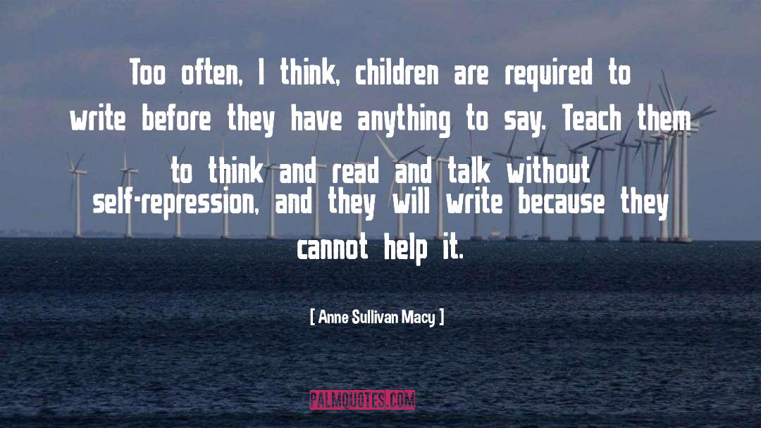 Anne Sullivan Macy Quotes: Too often, I think, children