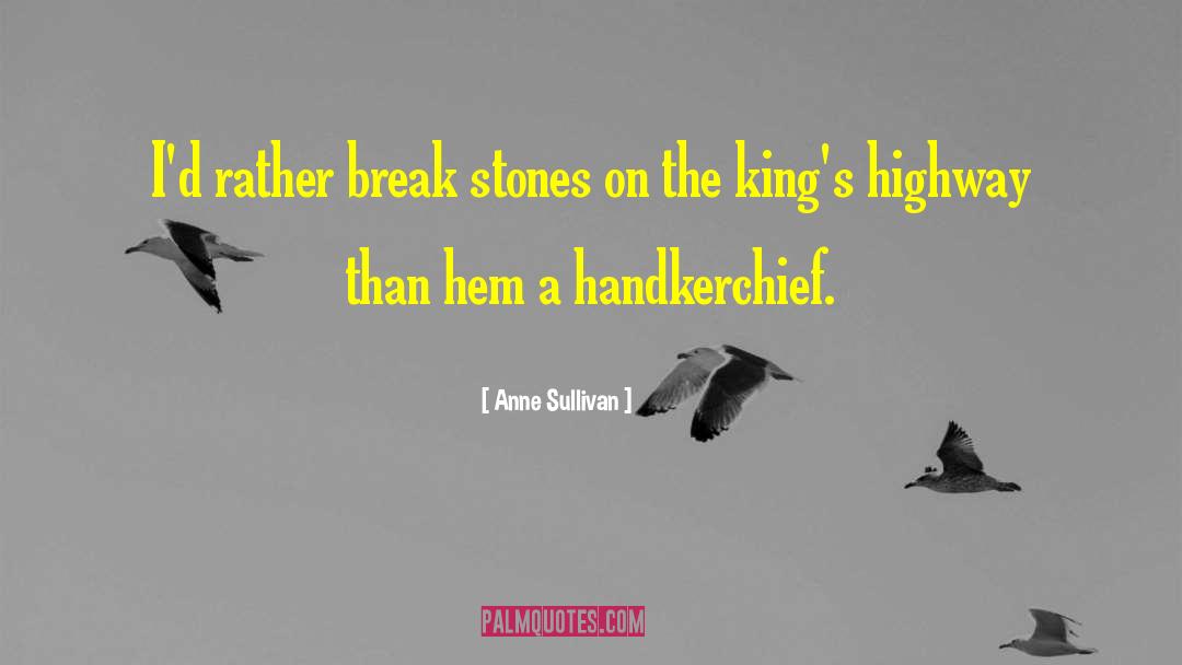 Anne Sullivan Quotes: I'd rather break stones on