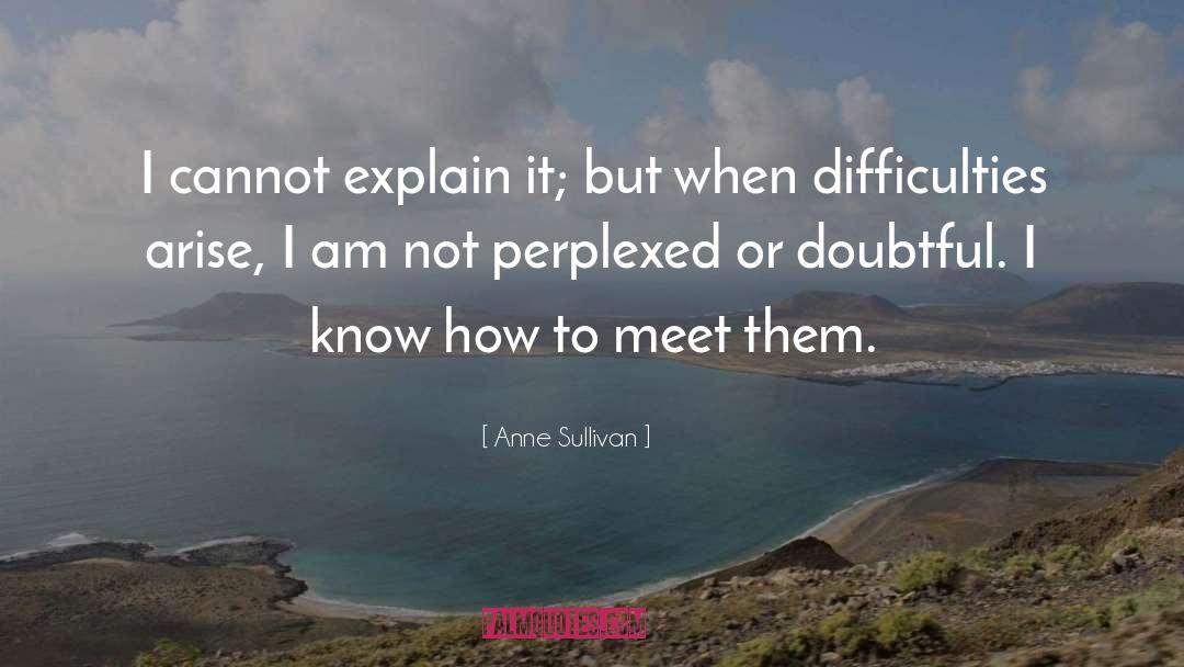 Anne Sullivan Quotes: I cannot explain it; but