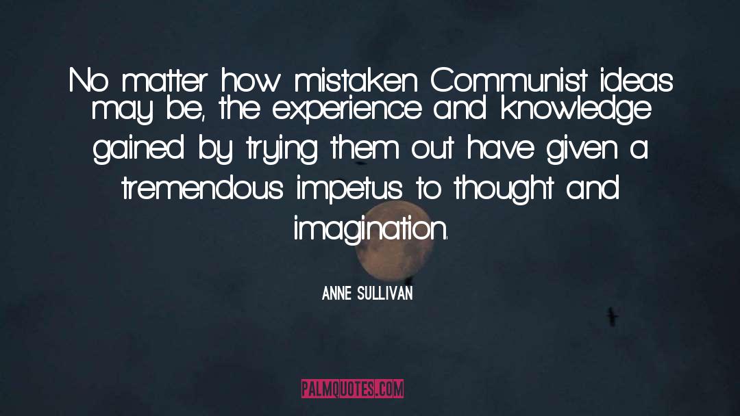 Anne Sullivan Quotes: No matter how mistaken Communist