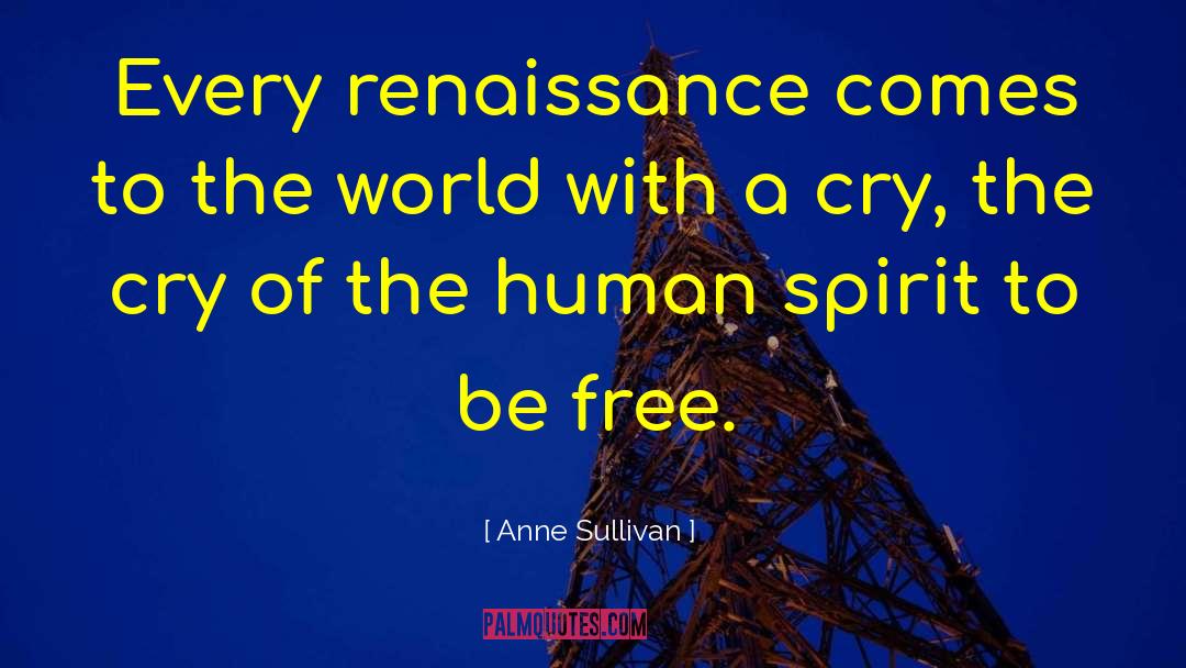 Anne Sullivan Quotes: Every renaissance comes to the