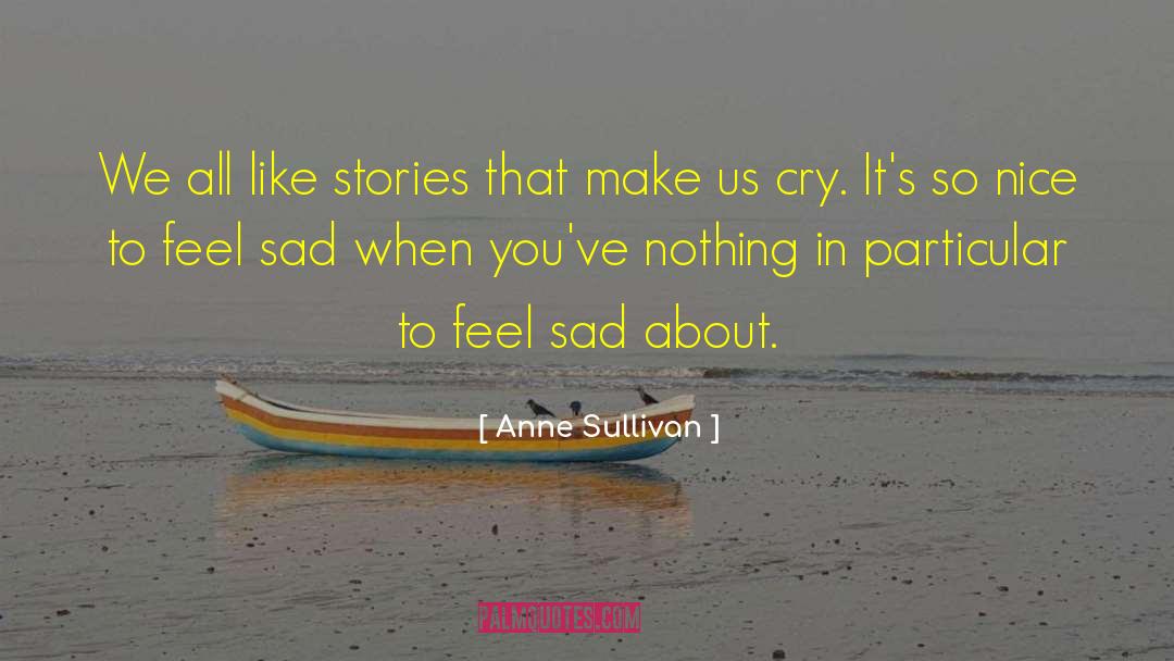 Anne Sullivan Quotes: We all like stories that