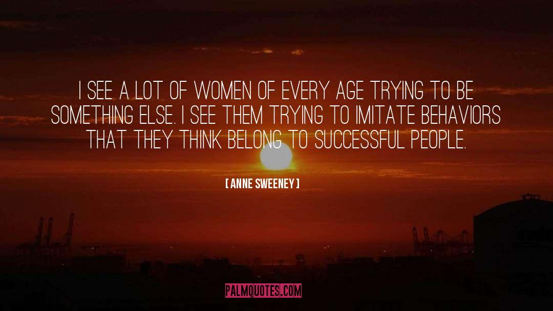 Anne Sweeney Quotes: I see a lot of
