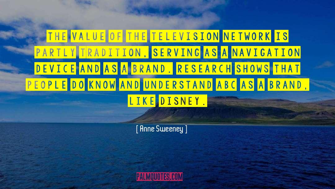 Anne Sweeney Quotes: The value of the television