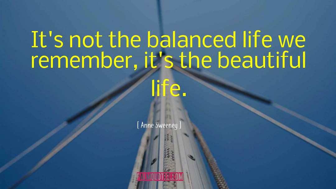 Anne Sweeney Quotes: It's not the balanced life