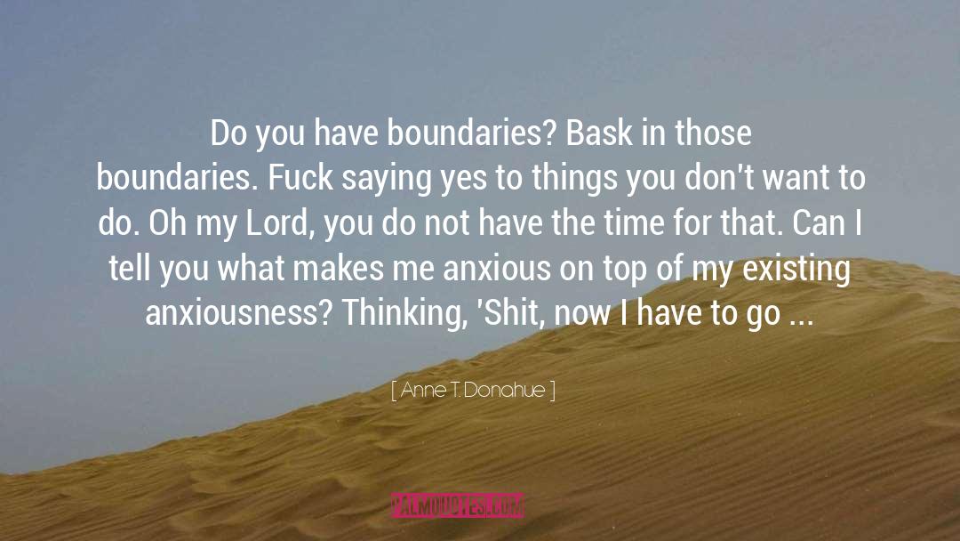Anne T. Donahue Quotes: Do you have boundaries? Bask