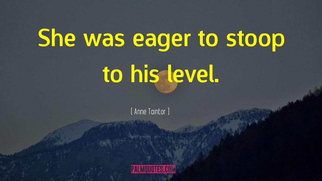 Anne Taintor Quotes: She was eager to stoop