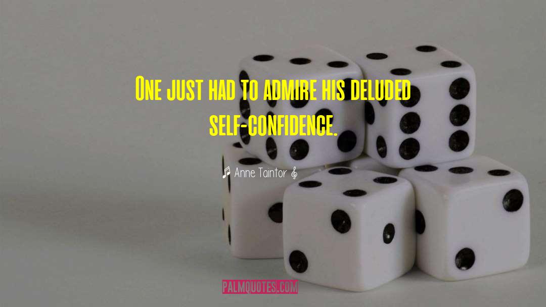 Anne Taintor Quotes: One just had to admire