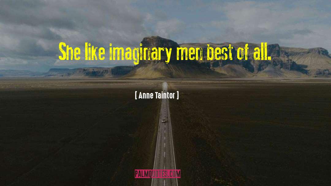 Anne Taintor Quotes: She like imaginary men best