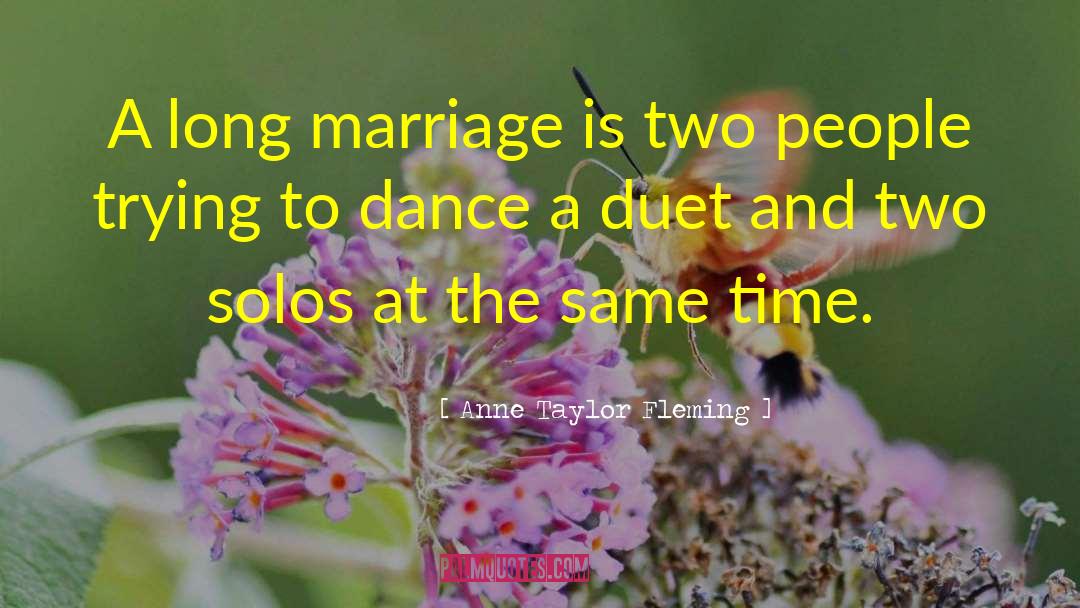 Anne Taylor Fleming Quotes: A long marriage is two
