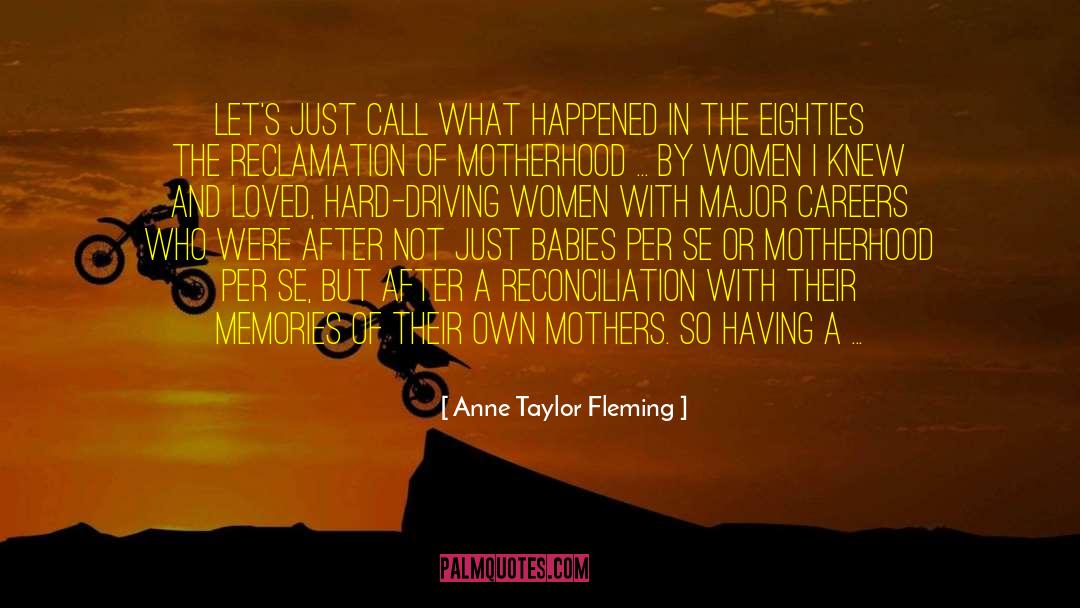 Anne Taylor Fleming Quotes: Let's just call what happened