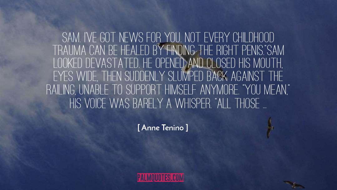 Anne Tenino Quotes: Sam. I've got news for