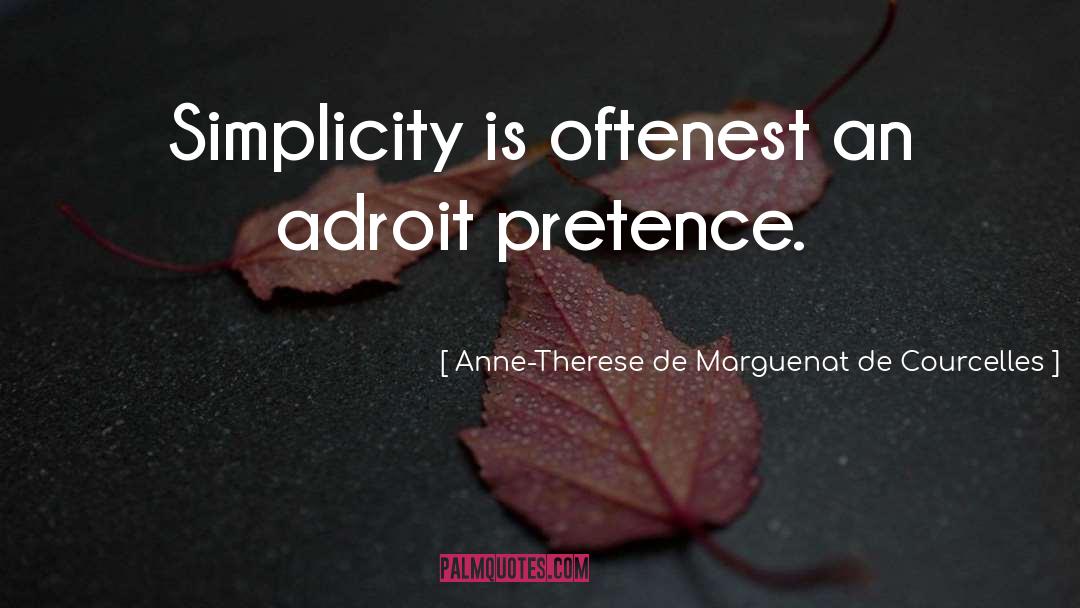 Anne-Therese De Marguenat De Courcelles Quotes: Simplicity is oftenest an adroit