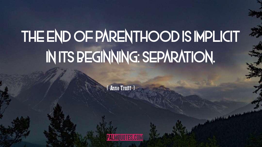 Anne Truitt Quotes: The end of parenthood is
