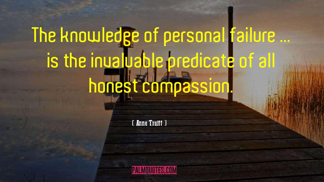 Anne Truitt Quotes: The knowledge of personal failure