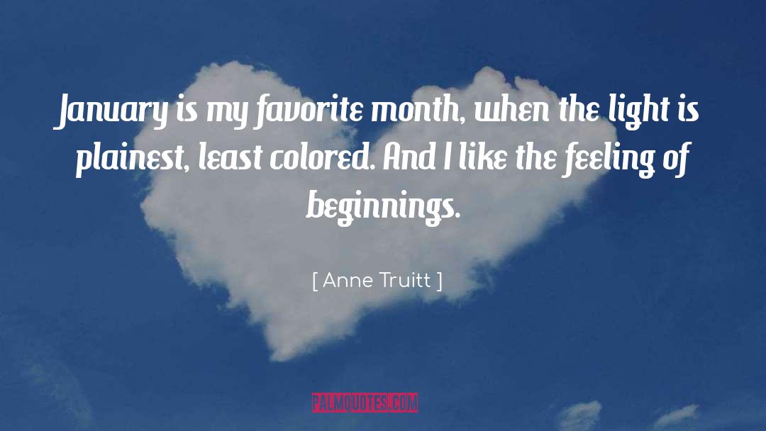 Anne Truitt Quotes: January is my favorite month,