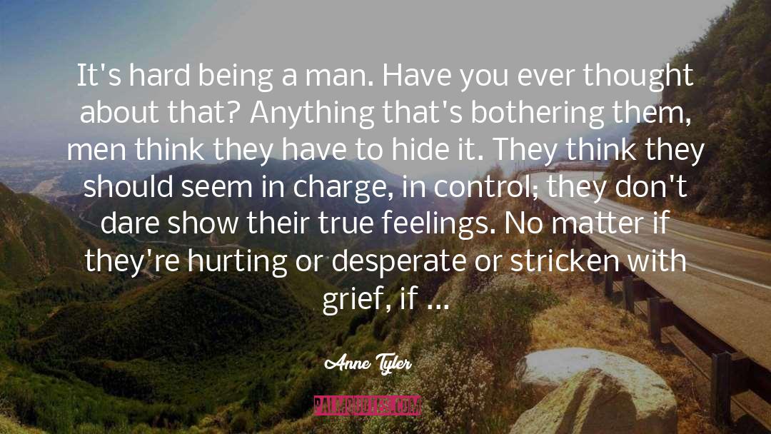 Anne Tyler Quotes: It's hard being a man.
