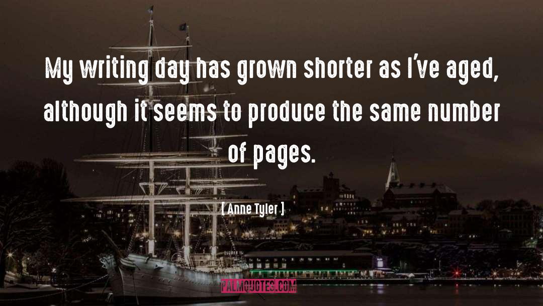 Anne Tyler Quotes: My writing day has grown