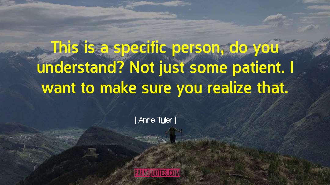 Anne Tyler Quotes: This is a specific person,