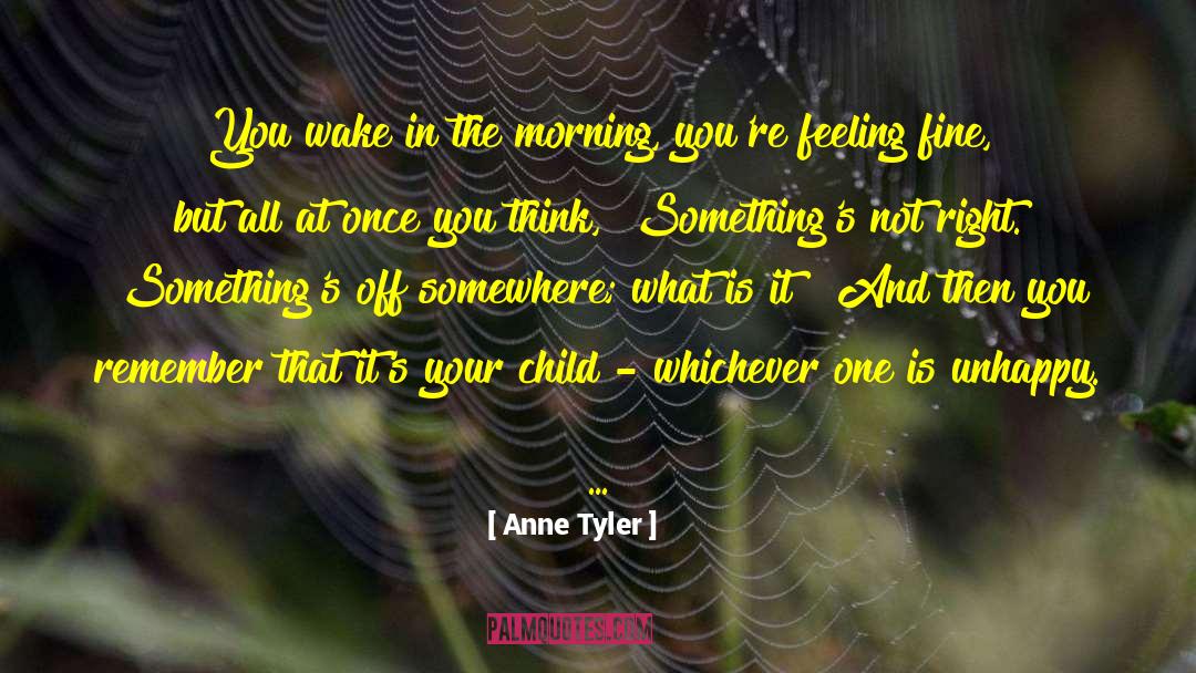 Anne Tyler Quotes: You wake in the morning,