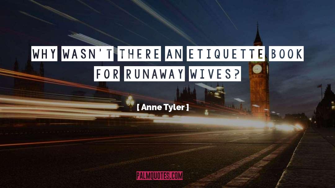 Anne Tyler Quotes: Why wasn't there an etiquette