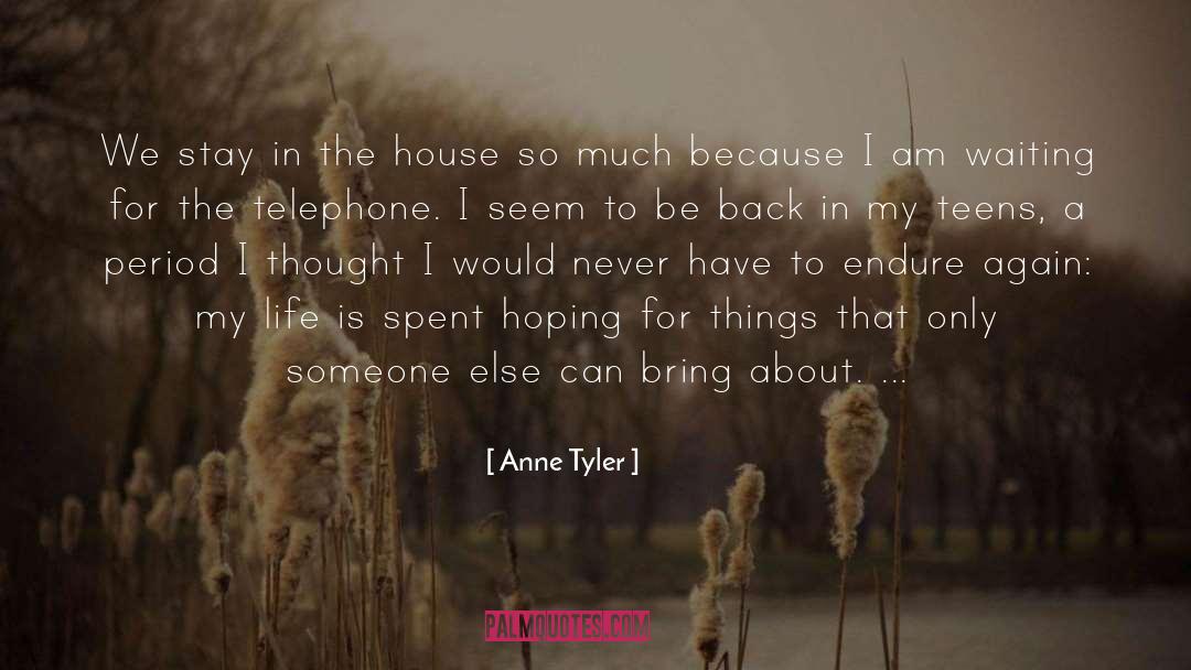 Anne Tyler Quotes: We stay in the house