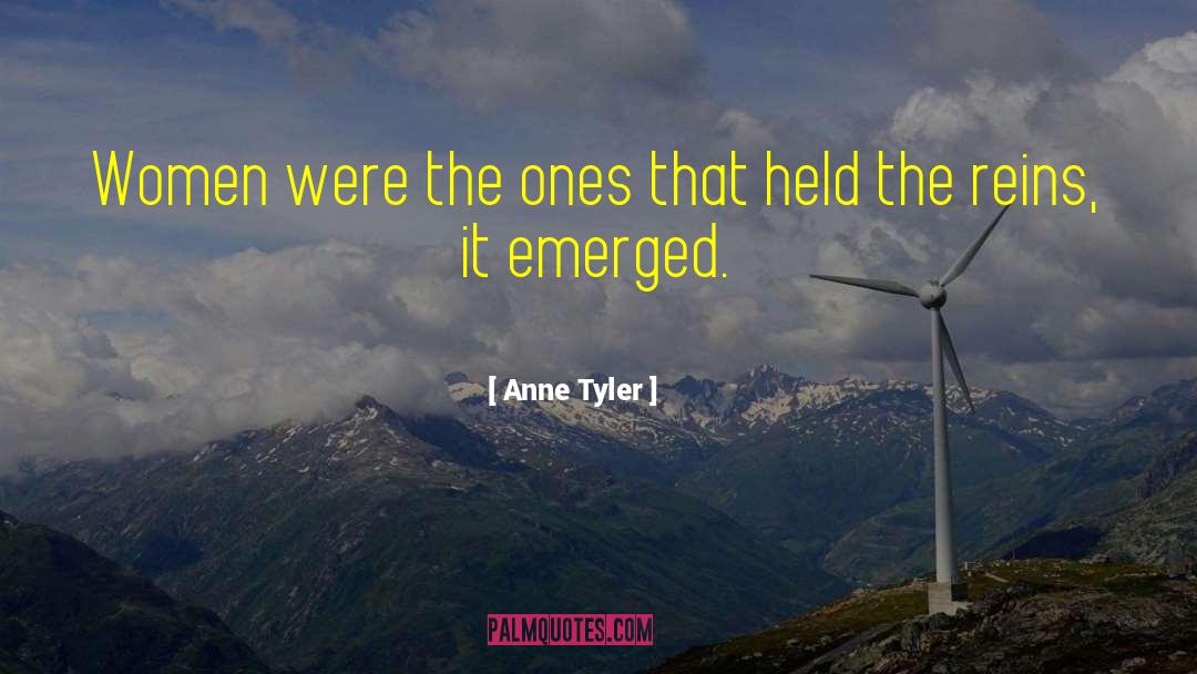 Anne Tyler Quotes: Women were the ones that