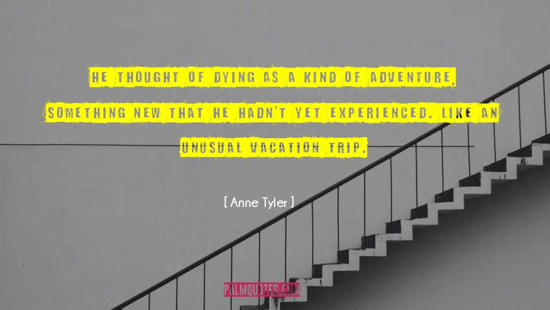 Anne Tyler Quotes: He thought of dying as