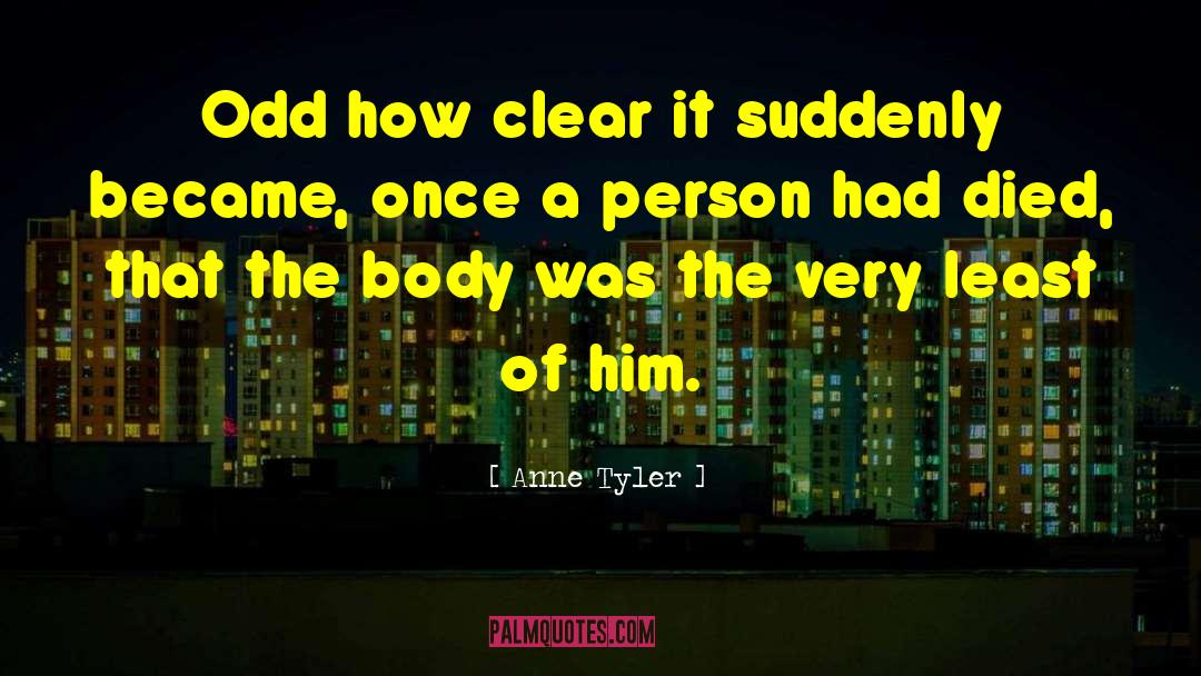 Anne Tyler Quotes: Odd how clear it suddenly